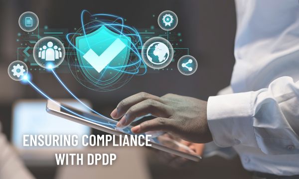Ensuring compliance with DPDP
