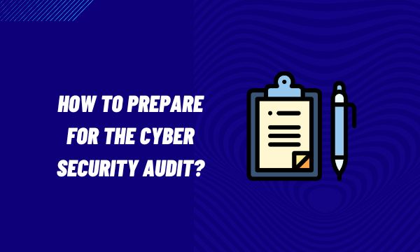 Prepare for the Cyber Security Audit